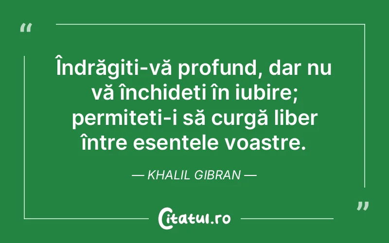 Citat Khalil Gibran - citate spiritualitate