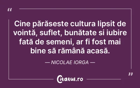 Cine părăsește cultura lipsit de voin... Cine părăsește cultura lipsit de voin...