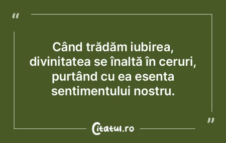Când trădăm iubirea, divinitatea se Ã... Când trădăm iubirea, divinitatea se Ã...