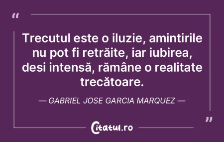 Trecutul este o iluzie, amintirile nu po... Trecutul este o iluzie, amintirile nu po...