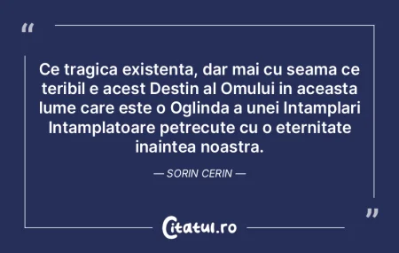 Ce tragica existenta, dar mai cu seama c... Ce tragica existenta, dar mai cu seama c...