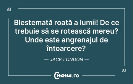 Blestemată roată a lumii! De ce trebui...