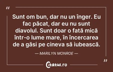 Sunt om bun, dar nu un înger. Eu fac p�...