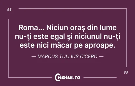 Roma... Niciun oraş din lume nu-ţi est...