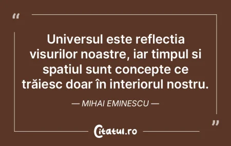Universul este reflecția visurilor noas... Universul este reflecția visurilor noas...
