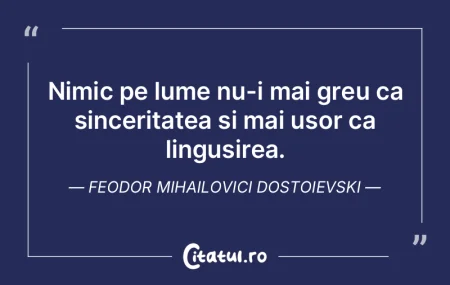 Nimic pe lume nu-i mai greu ca sincerita... Nimic pe lume nu-i mai greu ca sincerita...