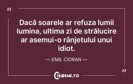 Dacă soarele ar refuza lumii lumina, ul... Dacă soarele ar refuza lumii lumina, ul...