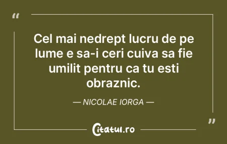 Cel mai nedrept lucru de pe lume e sa-i ... Cel mai nedrept lucru de pe lume e sa-i ...