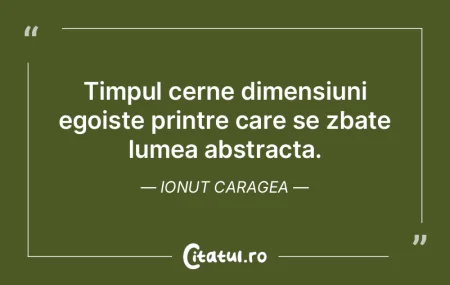 Timpul cerne dimensiuni egoiste printre ... Timpul cerne dimensiuni egoiste printre ...