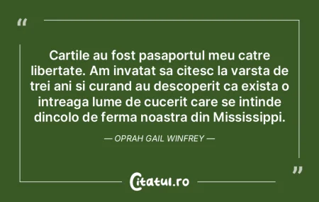 Cartile au fost pasaportul meu catre lib... Cartile au fost pasaportul meu catre lib...