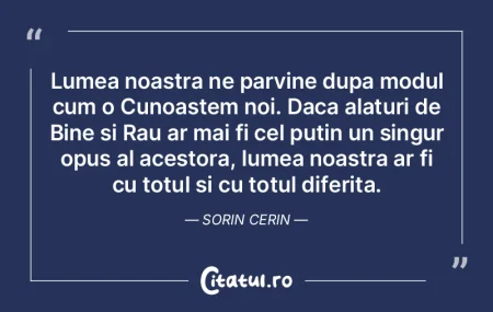 Lumea noastra ne parvine dupa modul cum ... Lumea noastra ne parvine dupa modul cum ...