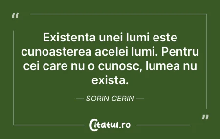 Existenta unei lumi este cunoasterea ace... Existenta unei lumi este cunoasterea ace...