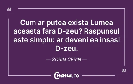 Cum ar putea exista Lumea aceasta fara D... Cum ar putea exista Lumea aceasta fara D...