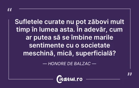 Sufletele curate nu pot zăbovi mult tim...