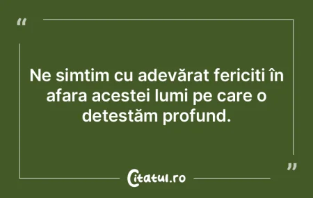 Ne simțim cu adevărat fericiți în af...