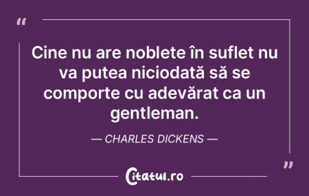 Cine nu are noblețe în suflet nu va pu...