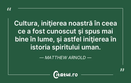 Cultura, iniţierea noastră în ceea ce...