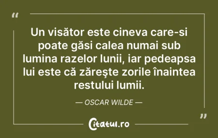 Un visător este cineva care-si poate g�...