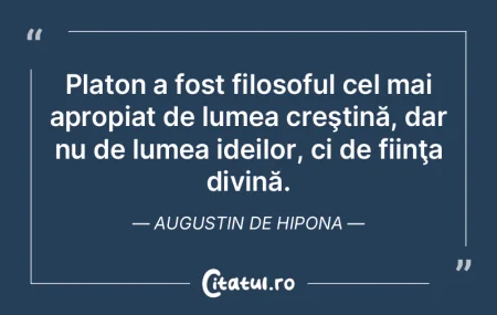 Platon a fost filosoful cel mai apropiat...