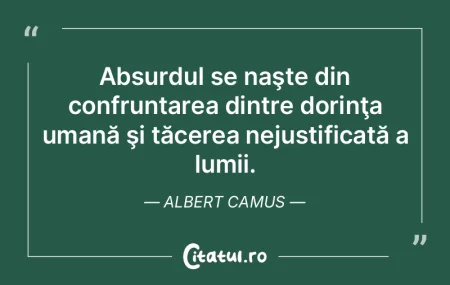 Absurdul se naşte din confruntarea dint...