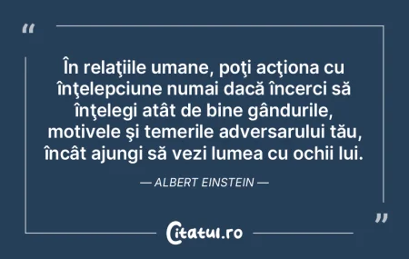 În relaţiile umane, poţi acţiona cu ...