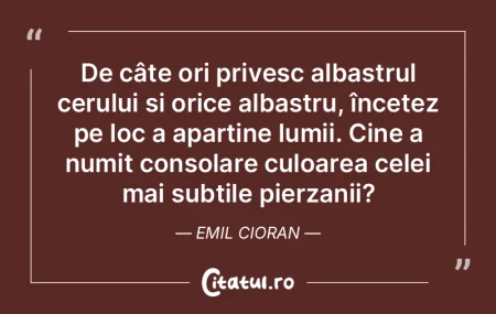 De câte ori privesc albastrul cerului È... De câte ori privesc albastrul cerului È...