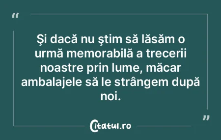 Şi dacă nu ştim să lăsăm o urmă m... Şi dacă nu ştim să lăsăm o urmă m...