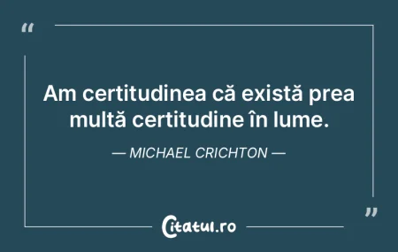 Am certitudinea că există prea multă ... Am certitudinea că există prea multă ...