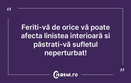 Feriți-vă de orice vă poate afecta li... Feriți-vă de orice vă poate afecta li...