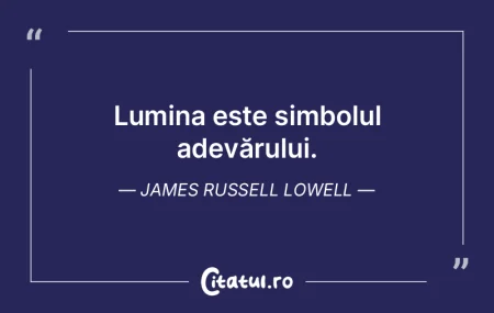 Lumina este simbolul adevărului. James ...