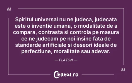 Spiritul universal nu ne judeca, judecat...