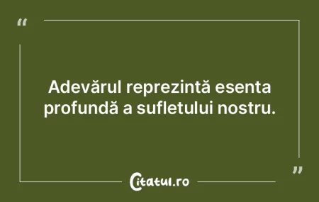 Adevărul reprezintă esența profundă ... Adevărul reprezintă esența profundă ...
