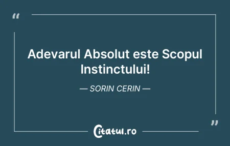 Adevarul Absolut este Scopul Instinctulu... Adevarul Absolut este Scopul Instinctulu...