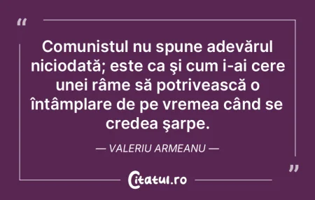 Comunistul nu spune adevărul niciodată... Comunistul nu spune adevărul niciodată...
