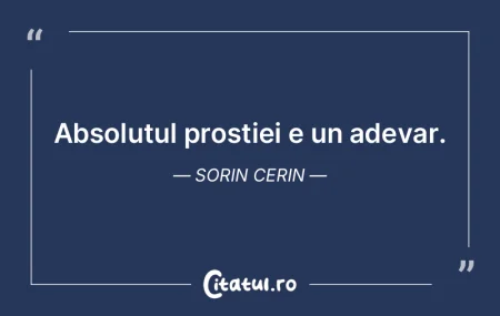 Absolutul prostiei e un adevar. Sorin Ce... Absolutul prostiei e un adevar. Sorin Ce...