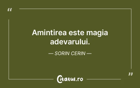 Amintirea este magia adevarului. Sorin C... Amintirea este magia adevarului. Sorin C...