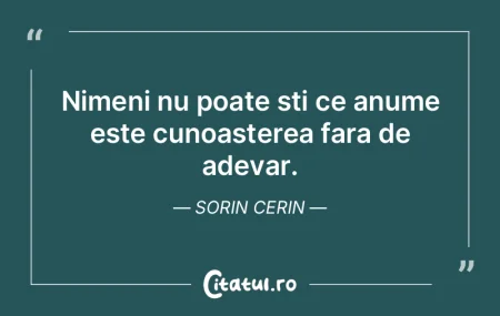 Nimeni nu poate sti ce anume este cunoas... Nimeni nu poate sti ce anume este cunoas...