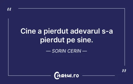 Cine a pierdut adevarul s-a pierdut pe s... Cine a pierdut adevarul s-a pierdut pe s...