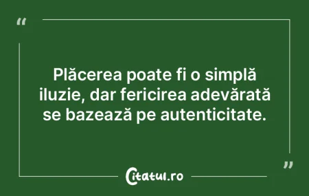 Plăcerea poate fi o simplă iluzie, dar... Plăcerea poate fi o simplă iluzie, dar...