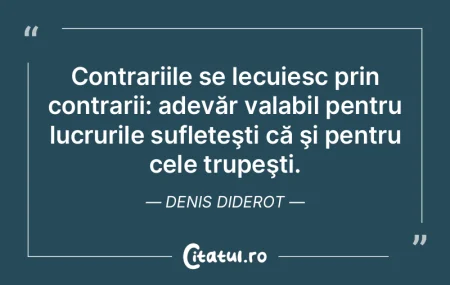 Contrariile se lecuiesc prin contrarii: ... Contrariile se lecuiesc prin contrarii: ...