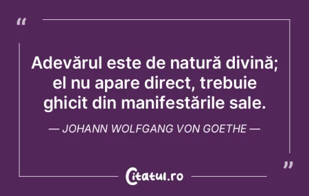 Adevărul este de natură divină; el nu...