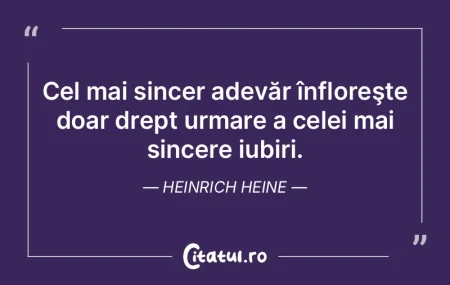 Cel mai sincer adevăr înfloreşte doar...