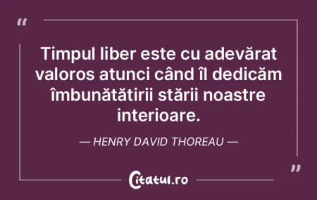 Timpul liber este cu adevărat valoros a...