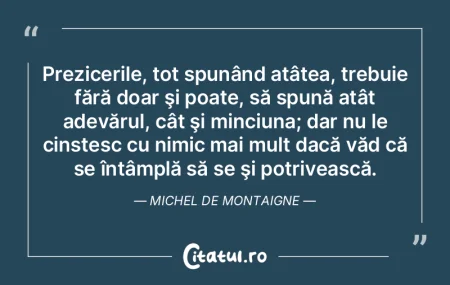 Prezicerile, tot spunând atâtea, trebu... Prezicerile, tot spunând atâtea, trebu...