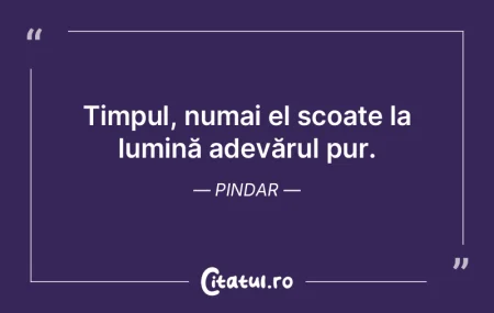 Timpul, numai el scoate la lumină adevÄ... Timpul, numai el scoate la lumină adevÄ...