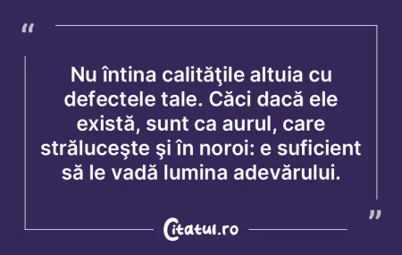 Nu întina calităţile altuia cu defect... Nu întina calităţile altuia cu defect...