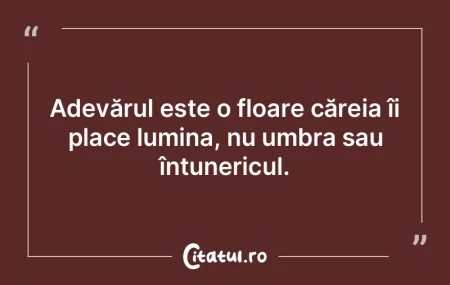 Adevărul este o floare căreia îi plac... Adevărul este o floare căreia îi plac...