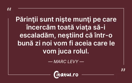 Părinţii sunt nişte munţi pe care î...