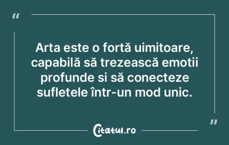 Arta este o forță uimitoare, capabilă... Arta este o forță uimitoare, capabilă...