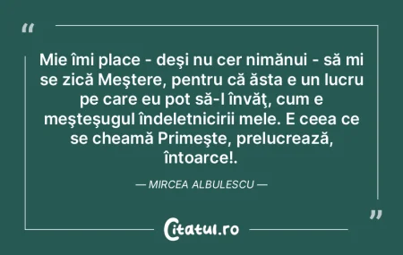 Mie îmi place - deşi nu cer nimănui -... Mie îmi place - deşi nu cer nimănui -...